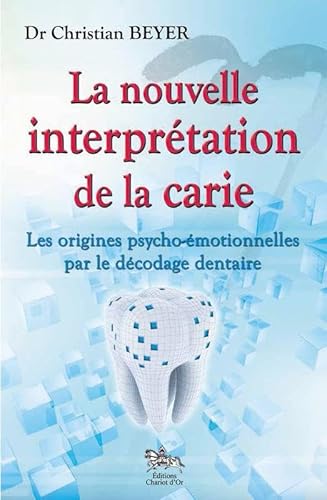 Beispielbild fr La Nouvelle Interprtation De La Carie : Les Origines Psycho-motionnelles Par Le Dcodage Dentaire zum Verkauf von RECYCLIVRE