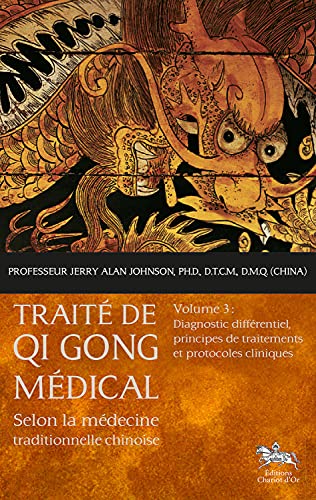 Beispielbild fr Traite de Qi Gong mdical selon la mdecine traditionnelle chinoise : Volume 3, Diagnostic diffrentiel, principes de traitements et protocoles cliniques zum Verkauf von Revaluation Books