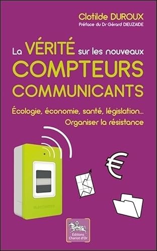 Beispielbild fr La vrit sur les nouveaux compteurs communicants - Ecologie, conomie, sant, lgislation. zum Verkauf von Ammareal