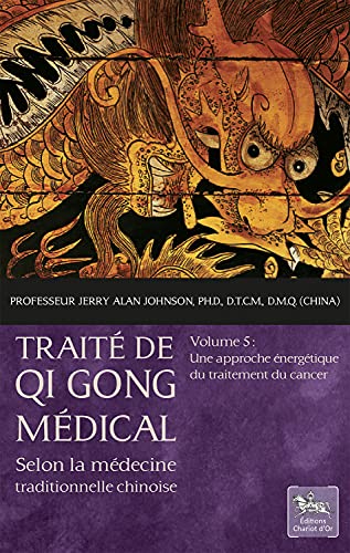 Beispielbild fr Trait de Qi Gong mdical selon la mdecine traditionnelle chinoise : Volume 5, Une approche nergtique du traitement du cancer zum Verkauf von Revaluation Books