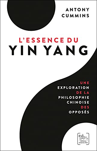 Imagen de archivo de L'Essence du Yin Yang - Une exploration de la philosophie chinoise des opposs a la venta por medimops