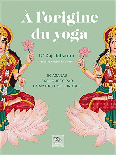 Stock image for A l'origine du yoga - 50 asanas expliques par la mythologie hindoue for sale by medimops