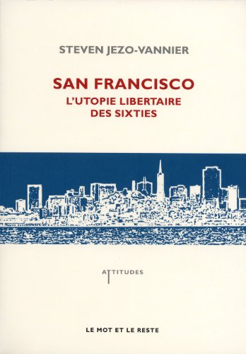 9782360540075: SAN FRANCISCO, L'UTOPIE LIBERTAIRE DES SIXTIES