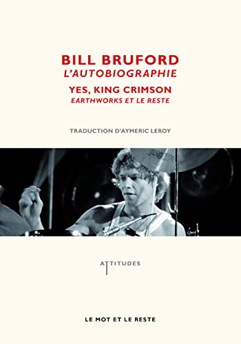 Stock image for Bill Bruford, l'autobiographie : Yes, King Crimson, Earthworks et le reste [Paperback] Bill Bruford and Aymeric Leroy for sale by LIVRE AU TRESOR