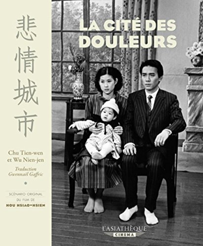 Imagen de archivo de La Cit Des Douleurs : Scnario Du Film De Hou Hsiao-hsien a la venta por RECYCLIVRE