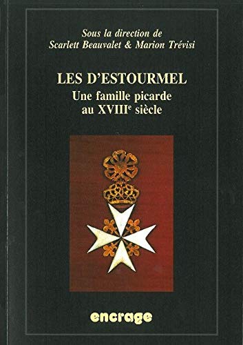 Beispielbild fr Les D'Estourmel: Une Famille Picarde au XVIIIe Sicle zum Verkauf von Gallix