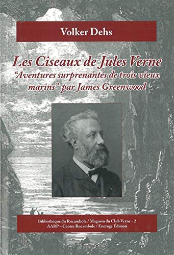 Les ciseaux de Jules Verne: Aventures surprenantes de trois vieux marins, par James Greenwood Dehs, Volker - Dehs, Volker