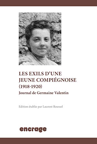 Imagen de archivo de Les exils d'une jeune Compignoise (1918-1920): Journal de Germaine Valentin a la venta por medimops