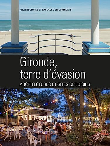 Beispielbild fr Gironde terre d'vasion, architectures des loisirs zum Verkauf von Ammareal