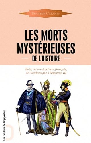 9782360750313: Les morts mystrieuses de l'histoire: Rois, reines et princes franais, de Charlemagne  Napolon III: 1