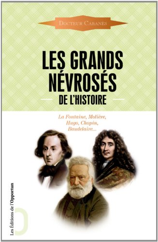 Beispielbild fr Les Grands Nvross De L'histoire : Malades Immortels : La Fontaine, Molire, Hugo, Chopin, Baudelai zum Verkauf von RECYCLIVRE