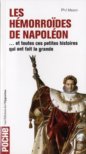 Beispielbild fr Les Hmorrodes de Napolon - et toutes ces petites histoires qui ont fait la grande zum Verkauf von Ammareal