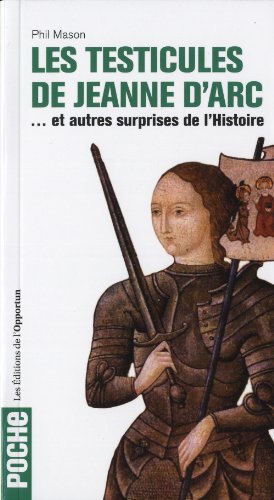 Beispielbild fr Les Testicules De Jeanne D'arc : Et Autres Surprises De L'histoire zum Verkauf von RECYCLIVRE