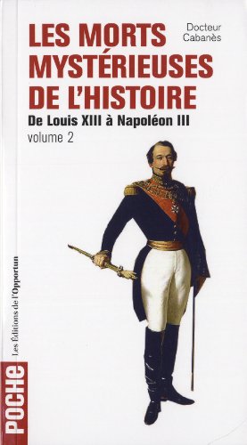 Stock image for Les Morts mystrieuses de l'Histoire - tome 2 De Louis XIII  Napolon III for sale by Ammareal