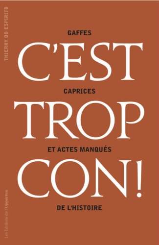 Beispielbild fr L'Histoire. C'est trop con ! : Gaffes, caprices et actes manqus zum Verkauf von medimops