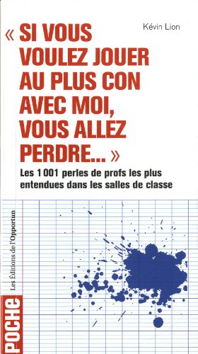 9782360752911: Si vous voulez jouer au plus con avec moi, vous allez perdre... les 1001 perles de profs les plus en