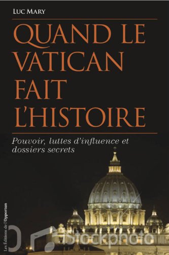 Stock image for Quand le Vatican fait l'histoire : Pouvoir, luttes d'influence et dossiers secrets for sale by Ammareal