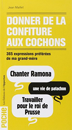 Beispielbild fr Donner de la confiture aux cochons : 365 expressions prfres de ma grand-mre zum Verkauf von medimops