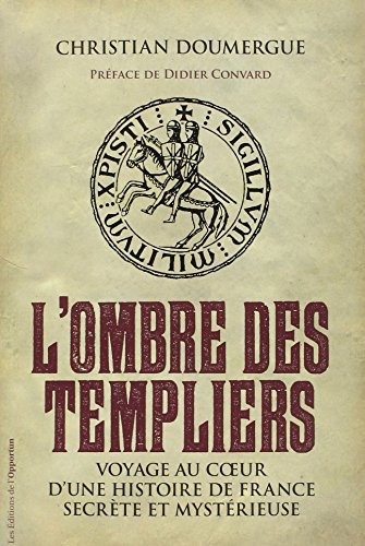 9782360753635: L'ombre des Templiers: Voyage au coeur d'une histoire de France secrte et mystrieuse