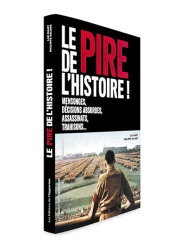 Imagen de archivo de Le pire de l'histoire - Mensonges, dcisions absurdes, assassinats, trahisons a la venta por Ammareal