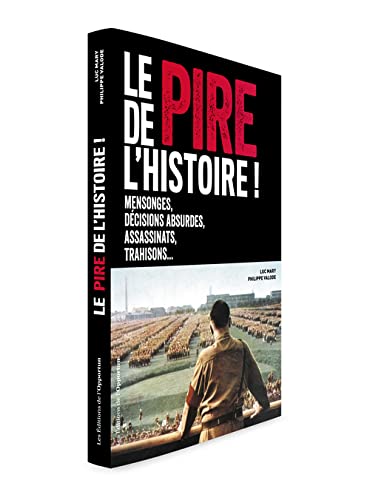 Stock image for Le pire de l'histoire - Mensonges, dcisions absurdes, assassinats, trahisons for sale by Ammareal