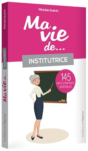 9782360754366: Ma vie de... institutrice: 145 mots d'enfants adorables