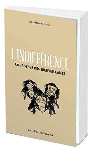 Stock image for L'indiffrence - La sagesse des bienveillants [Broch] Bossy, Jean-Franois for sale by BIBLIO-NET