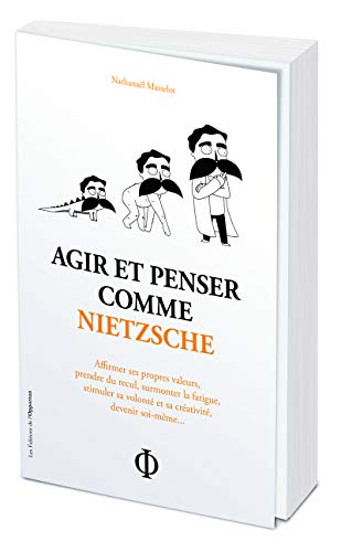 Beispielbild fr Agir Et Penser Comme Nietzsche : Affirmer Ses Propres Valeurs, Prendre Du Recul, Surmonter La Fatigu zum Verkauf von RECYCLIVRE