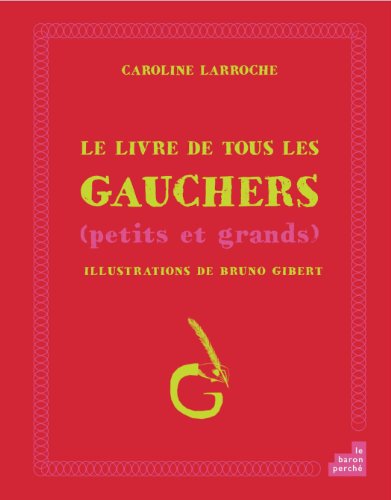 Le livre de tous les gauchers (9782360800094) by BRUNO GIBERT CAROLINE LARROCHE