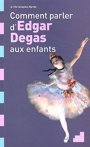 Beispielbild fr Comment Parler d Edgar Degas aux Enfants zum Verkauf von Le Monde de Kamlia
