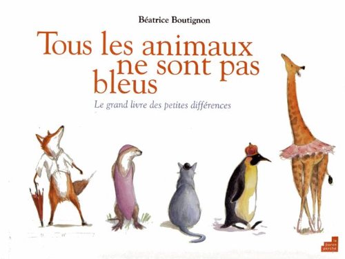 Beispielbild fr Tous les animaux ne sont pas bleus: Le grand livre des petites diff rences zum Verkauf von WorldofBooks