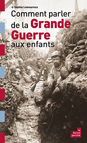 Comment parler de la Grande guerre aux enfants ? - Sophie Lamoureux