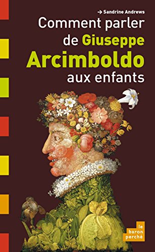 Beispielbild fr Comment parler de Giuseppe Arcimboldo aux enfants zum Verkauf von La Plume Franglaise