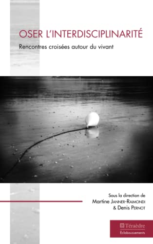 Beispielbild fr Oser l'interdisciplinarit: Rencontres croises autour du vivant (French Edition) zum Verkauf von Gallix