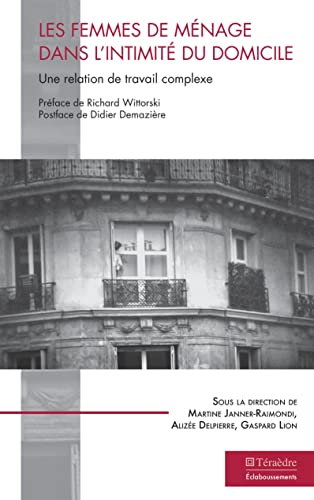 Beispielbild fr Les femmes de mnage dans l'intimit du domicile: Une relation de travail complexe (French Edition) zum Verkauf von Gallix