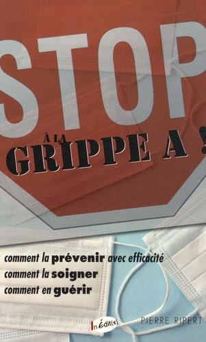 Beispielbild fr Stop  la grippe A !: Comment la prvenir avec efficacit, comment la soigner, comment en gurir zum Verkauf von Buchpark