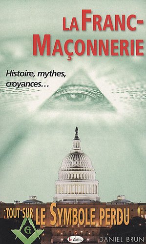9782360920037: La Franc-maonnerie: Histoire, mythes, croyances... Tout sur Le Symbole perdu