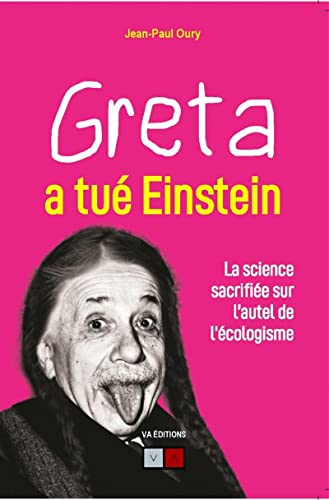 Stock image for Greta A Tu Einstein : La Science Sacrifie Sur L'autel De L'cologisme for sale by RECYCLIVRE