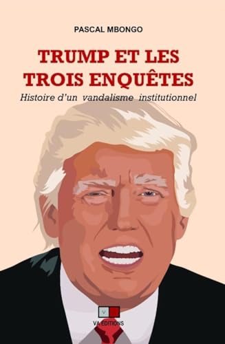 Beispielbild fr Trump et les trois enqutes: Histoire d'un vandalisme institutionnel zum Verkauf von Gallix