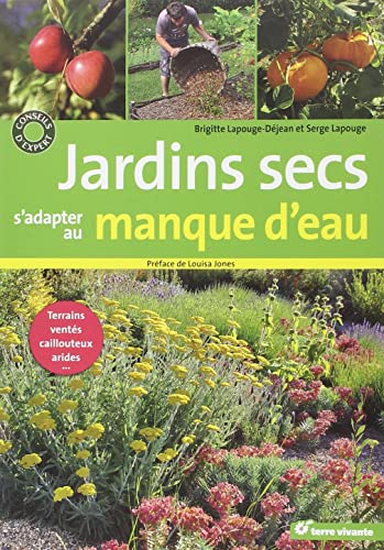 Imagen de archivo de Jardins Secs : S'adapter Au Manque D'eau : Terrains Vents, Caillouteux, Arides. a la venta por RECYCLIVRE