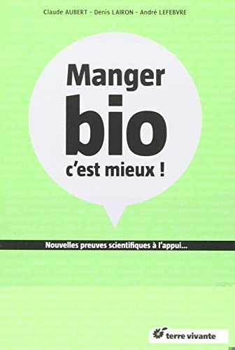 manger bio c'est mieux ! - Aubert, Claude; Lefebvre, Andre; Lairon, Denis