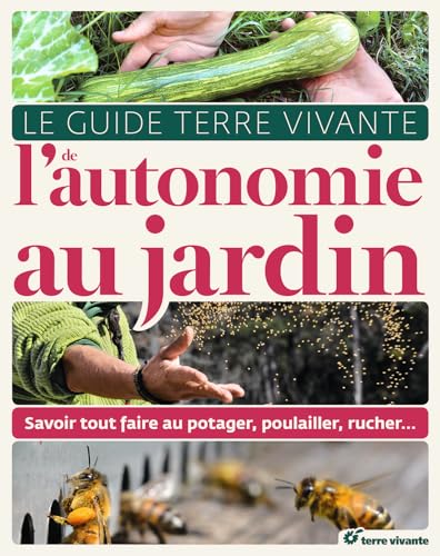 Image d?archive pour Le guide de l'autonomie au jardin: Savoir tout faire au potager, poulailler, rucher...