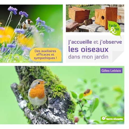 9782360981908: J'accueille et j'observe les oiseaux dans mon jardin: Des auxiliaires efficaces et sympathiques !