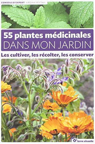 Beispielbild fr 55 plantes mdicinales dans mon jardin : Les cultiver, les rcolter, les conserver zum Verkauf von Revaluation Books