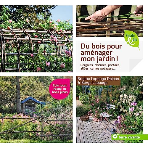 Beispielbild fr Du bois pour amnager mon jardin !: Pergolas, cltures, portails, alles, carrs potagers. [Broch] Lapouge-Dejean, Brigitte et Lapouge, Serge zum Verkauf von BIBLIO-NET