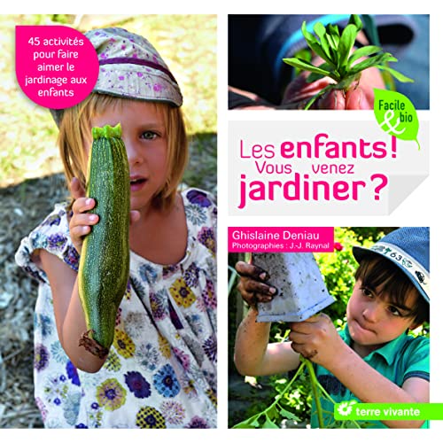 9782360982493: Les enfants ! Vous venez jardiner ?: 45 activits pour faire aimer le jardinage aux enfants