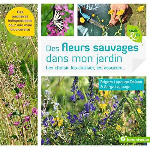 Beispielbild fr Des Fleurs Sauvages Dans Mon Jardin ! : Les Choisir, Les Cultiver, Les Associer. : Des Auxiliaires zum Verkauf von RECYCLIVRE