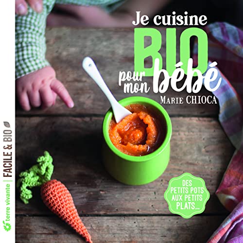 9782360987115: Je cuisine bio pour mon bb: Des petits pots aux petits plats...