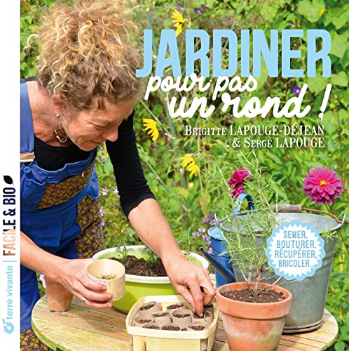 Imagen de archivo de Jardiner pour pas un rond: Semer, bouturer, rcuprer, bricoler. a la venta por Librairie A LA PAGE