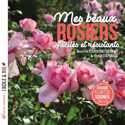 Beispielbild fr Mes beaux rosiers, faciles et rsistants: Choisir, planter, soigner, tailler zum Verkauf von Gallix